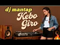 Lagu DJ KEBO GIRO,BASS MANTAB
