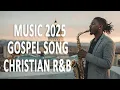 Download Lagu 🎶 Gospel R\u0026B and Christian Jazz  Playlist 🎶 ✨Gospel Music Praise and Worship Christian Jazz 🌟🎵