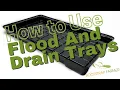How to Use Flood and Drain Trays