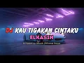 Lagu DJ KAU TIGAKAN CINTAKU - Elkasih (Indonesian Speed Reverb | Ethereal Melodic House 135 BPM)