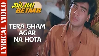 tera gham agar na hota lyrical video dil hai betaab ajay devgan mohd aziz 90s hindi sad song