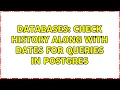 Databases check history along with dates for queries in Postgres