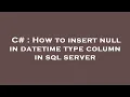 C How to insert null in datetime type column in sql server