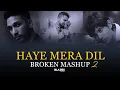 Lagu Haye Mera Dil Mashup 2 | Silent Breakup Mashup | Emotional Memories Mashup | BLAZEX MASHUP