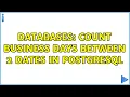 Databases Count business days between 2 dates in postgreSQL 2 Solutions