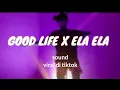 Download Lagu DJ GOOD LIFE X ELA ELA YANG RAMAI DI TIKTOK!
