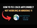 How to Fix Cisco AnyConnect Not Working in Windows 11