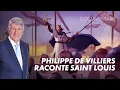 Philippe de Villiers tells the story of Saint Louis DOCU 2025