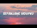 Pilot - Sepanjang Hidupku (Lirik)