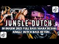 DJ DUGEM 2025 FULL BASS SUARA BESAR‼️DJ JUNGLE DUTCH BASS BETON