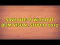 Save UTF-8 without BOM Visual Studio 2012