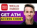 How to get an ATM access code for Wells Fargo