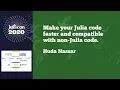 Make Your Julia Code Faster and Compatible With Non-Julia Code Workshop JuliaCon 2020