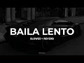 BAILA LENTO (Ultra Slowed + Reverb)