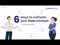 6 Ways to Become Truly Data-Driven Cultivating a Data Mindset in your Organization
