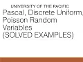 ENGR 250 University of the Pacific Lecturette 10 Pascal Uniform and Poission random variables