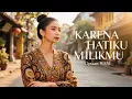 Download Lagu 🎶 KARENA HATIKU MILIKMU 🎶 | Lagu Romantis Paling Menyentuh Hati @LIRIKHATI21 