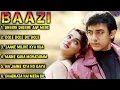 Baazi Movie All Songs||Aamir Khan \u0026 Mamta kulkarni||