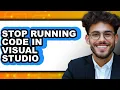 How to Stop Running Code in Visual Studio full Guide