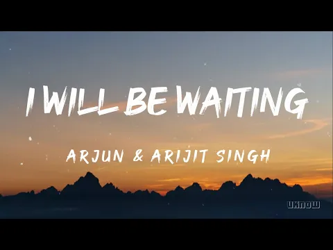 Download MP3 I'll Be Waiting (Lyrics) - Arjun And Arijit Singh  🎵