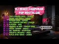 Lagu DJ Remix Campuran Pop Nostalgia Indonesia 🎶 Full Bass Enak Didengar | Lagu Galau Terbaik