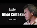 Download Lagu Iwan Fals - Maaf Cintaku ( lirik lagu )