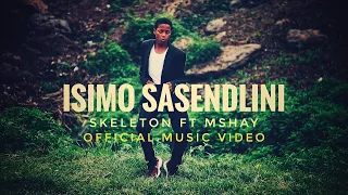 skeleton ft mshay isimo sasendlini official music video 