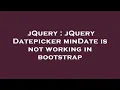 jQuery jQuery Datepicker minDate is not working in bootstrap
