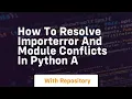 how to resolve importerror and module conflicts in python a