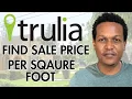 HOW TO FIND SALE PRICE PER SQAURE FOOT ON TRULIA