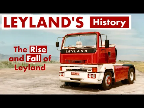 Download MP3 Leyland, The Brand That Became One Of The TOP 5 Truck Manufacturers In The World