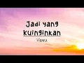 Jadi yang kuinginkan- Vierra(Lirik lagu)