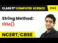 String Method - title Class 11 Computer Science Chapter 8 CBSE 2024-25