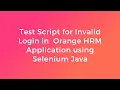 Test Script for Invalid Login in Orange HRM Application using Selenium Java