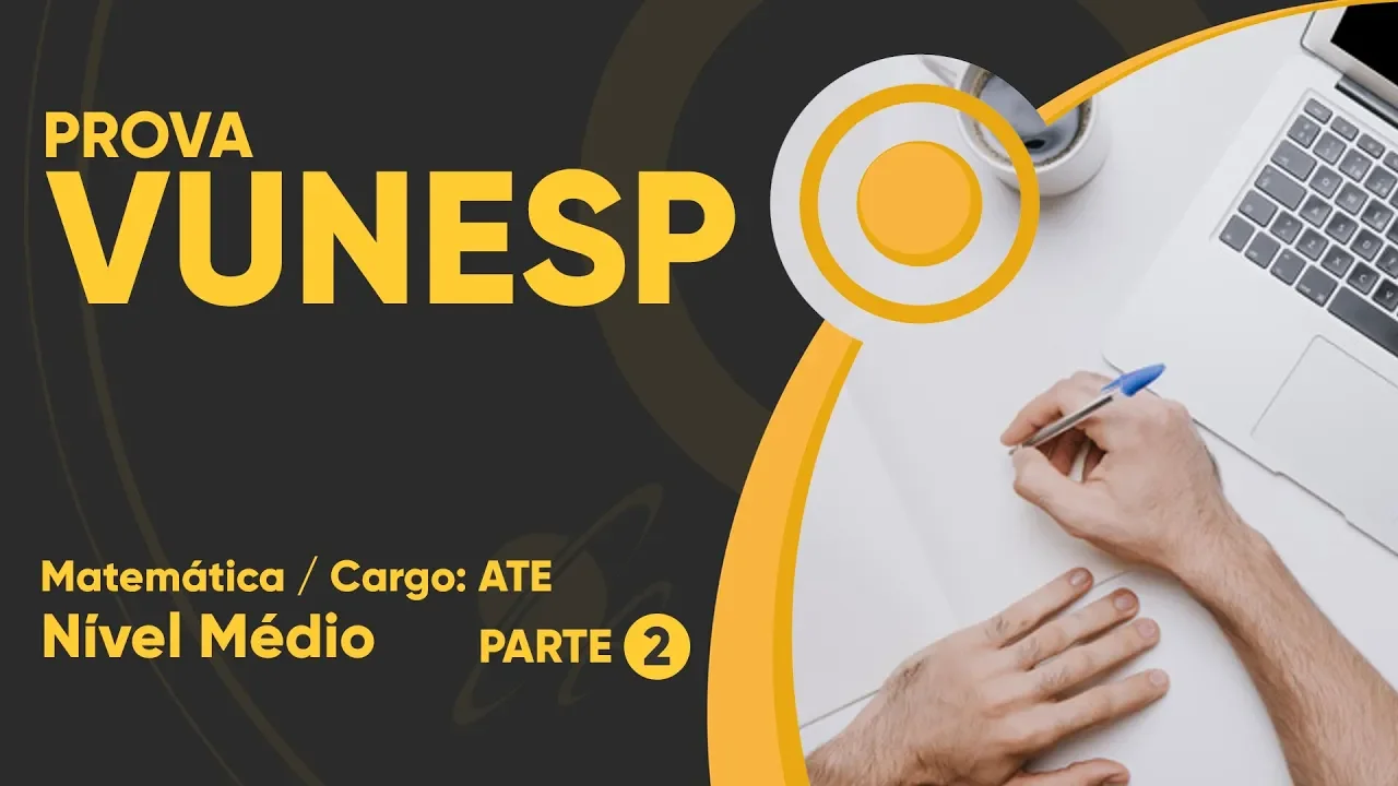 PROVA VUNESP 2019 - MATEMÁTICA - Auxiliar Técnico de Educação (parte 2)