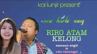 riro atam kelong new karbi song 2021 semson engti feat nitu timungpi 
