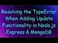 Resolving the TypeError When Adding Update Functionality in Node js Express MongoDB