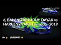 Download Lagu Dj BALANG BAJUDUH DAYAK VS HARUSNYA AKU ( armada )  2019