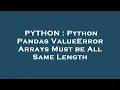 PYTHON Python Pandas ValueError Arrays Must be All Same Length