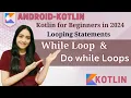 Kotlin for Beginners - WHILE DO-WHILE Loop Looping in Kotlin 2024