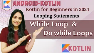 Kotlin for Beginners - WHILE DO-WHILE Loop Looping in Kotlin 2024