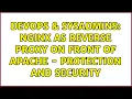 DevOps SysAdmins nginx as reverse proxy on front of Apache - protection and security