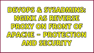 DevOps SysAdmins nginx as reverse proxy on front of Apache - protection and security