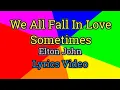 Download Lagu We All Fall In Love Sometimes - Elton John (Lyrics Video)