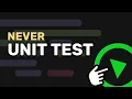 Never unit test do this instead