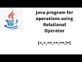 Java program for relational operators