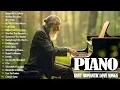 Download Lagu Beautiful Romantic Piano Love Songs Melodies - Great Relaxing Piano Instrumental Love Songs Ever