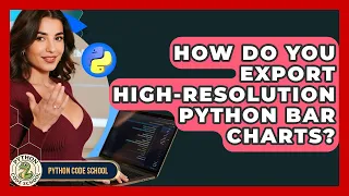 How Do You Export High-resolution Python Bar Charts - Python Code School