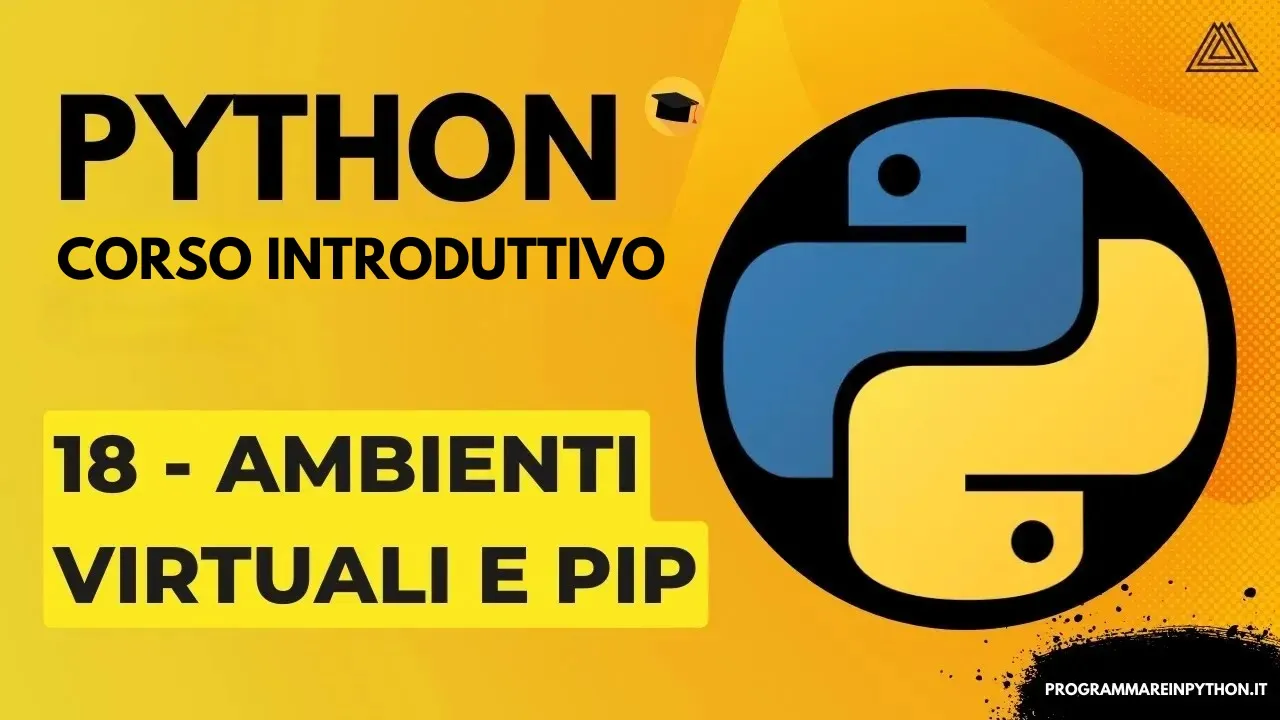 18. AMBIENTI VIRTUALI E PIP (CORSO PYTHON BASE) TUTORIAL ITALIANO - PROGRAMMARE IN PYTHON