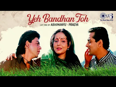 Download MP3 Yeh Bandhan Toh - Lofi Mix | Karan Arjun | Shah Rukh Khan, Salman Khan | Bollywood 90s Lofi Song